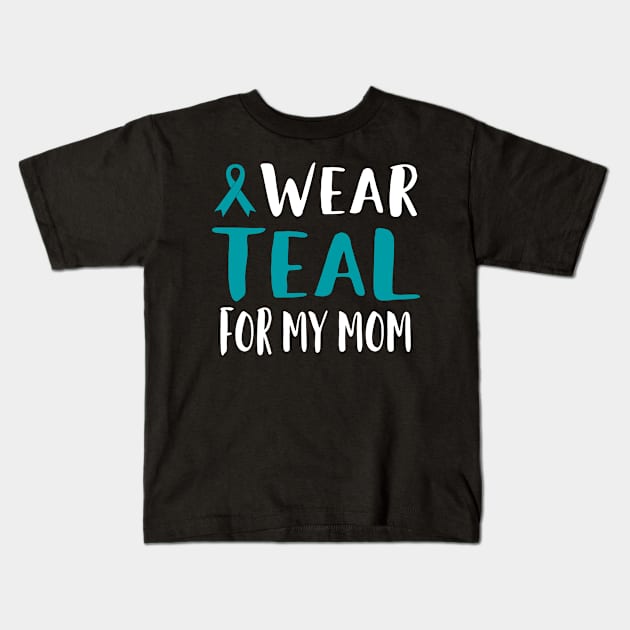 I Wear Teal For My Mom Kids T-Shirt by EdifyEra